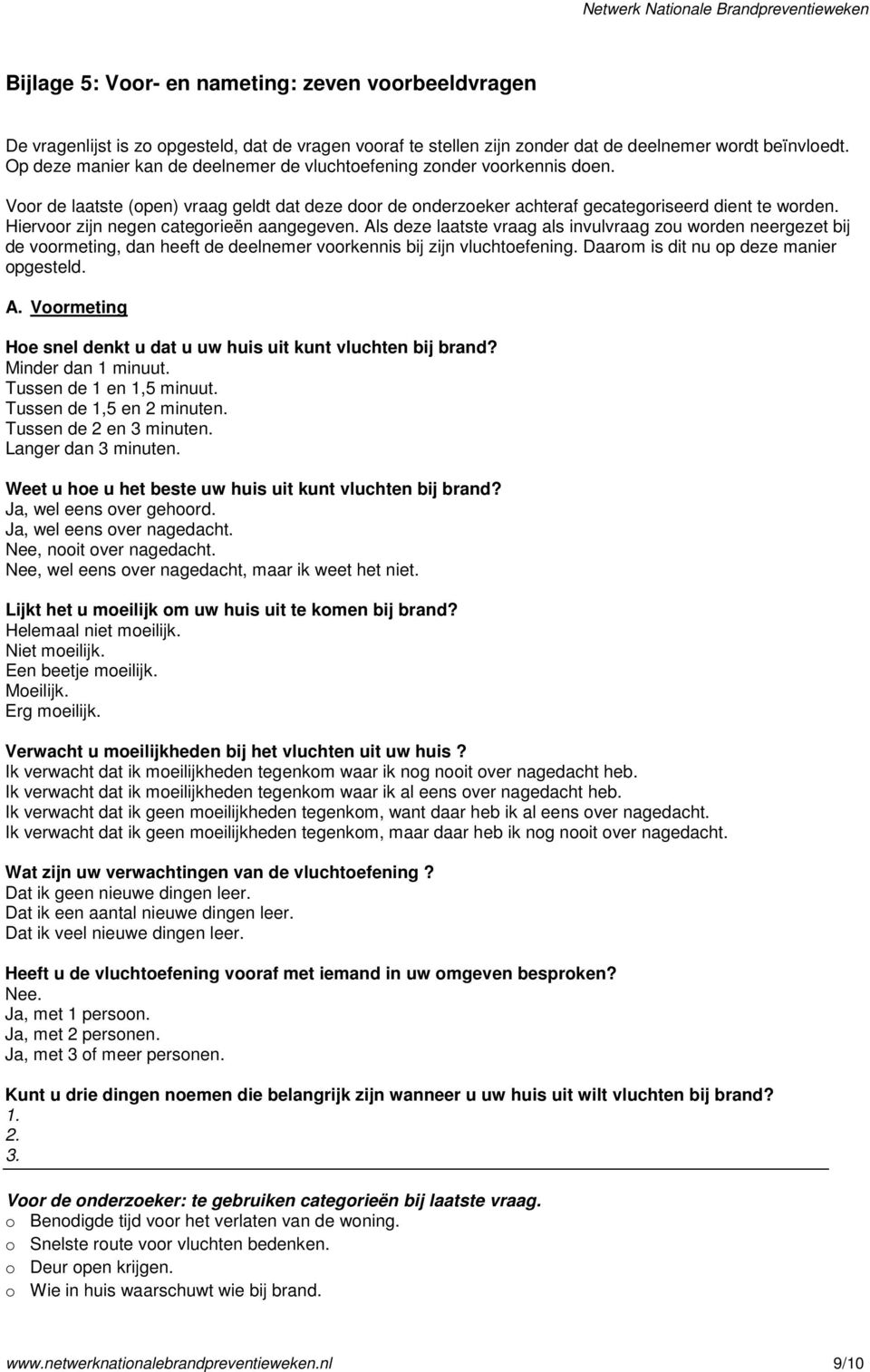 Hiervoor zijn negen categorieën aangegeven. Als deze laatste vraag als invulvraag zou worden neergezet bij de voormeting, dan heeft de deelnemer voorkennis bij zijn vluchtoefening.