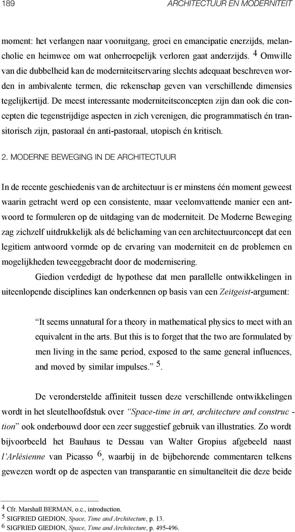 De meest interessante moderniteitsconcepten zijn dan ook die concepten die tegenstrijdige aspecten in zich verenigen, die programmatisch én transitorisch zijn, pastoraal én anti-pastoraal, utopisch