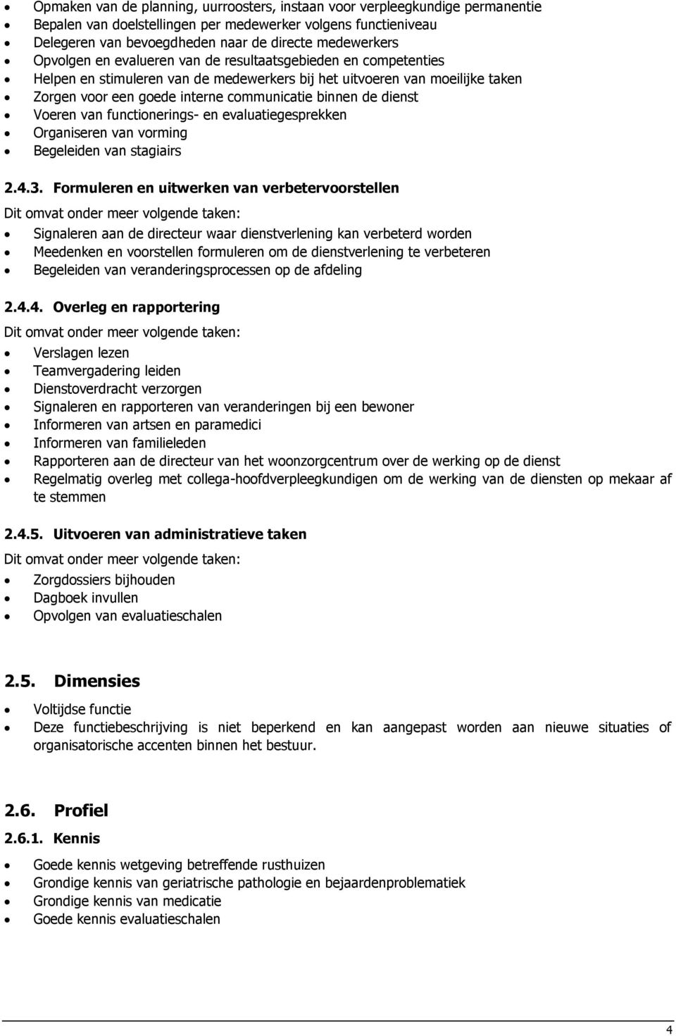 dienst Voeren van functionerings- en evaluatiegesprekken Organiseren van vorming Begeleiden van stagiairs 2.4.3.