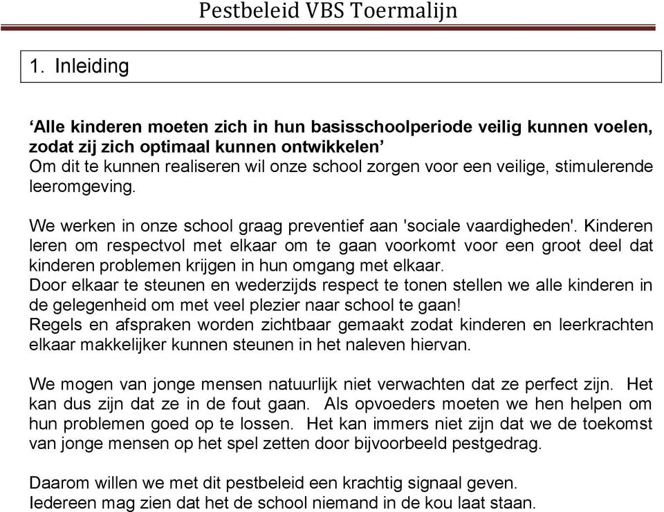 Kinderen leren om respectvol met elkaar om te gaan voorkomt voor een groot deel dat kinderen problemen krijgen in hun omgang met elkaar.