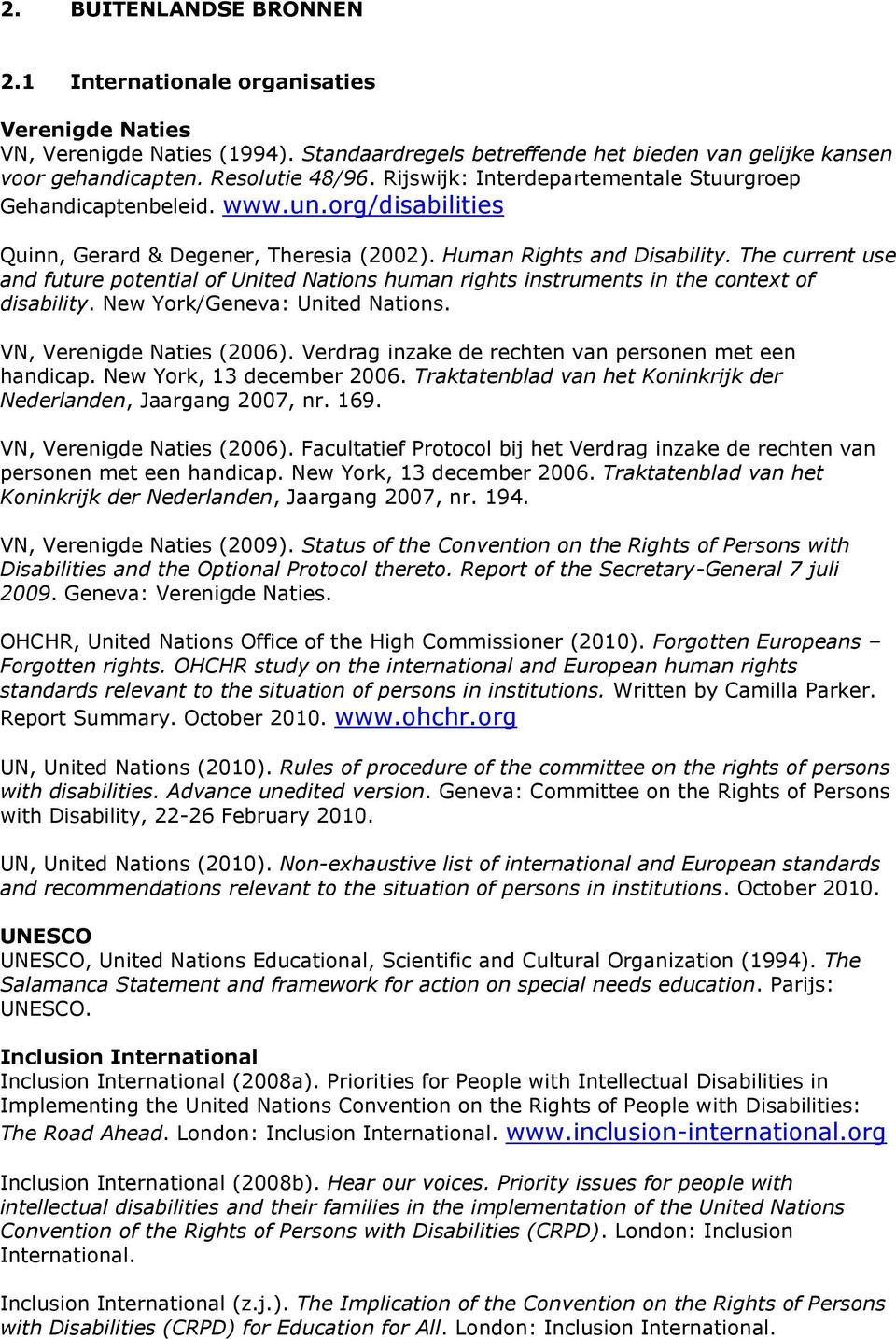 The current use and future potential of United Nations human rights instruments in the context of disability. New York/Geneva: United Nations. VN, Verenigde Naties (2006).