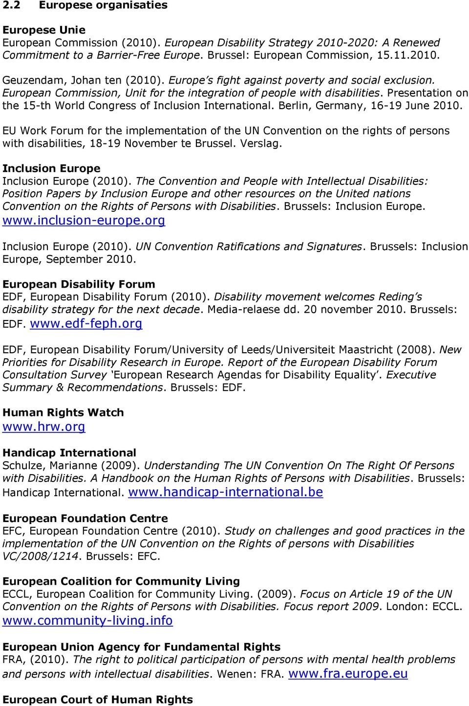 Berlin, Germany, EU Work Forum for the implementation of the UN Convention on the rights of persons with disabilities, 18-19 November te Brussel. Verslag. Inclusion Europe Inclusion Europe (2010).