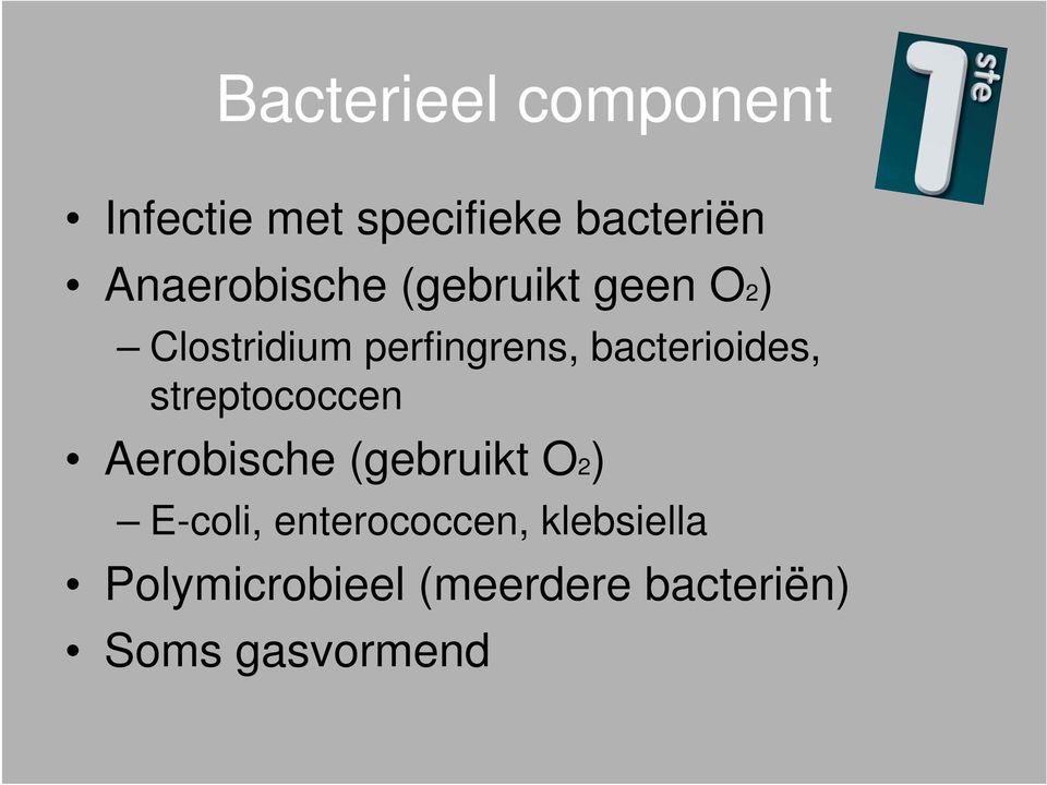 bacterioides, streptococcen Aerobische (gebruikt O2) E-coli,