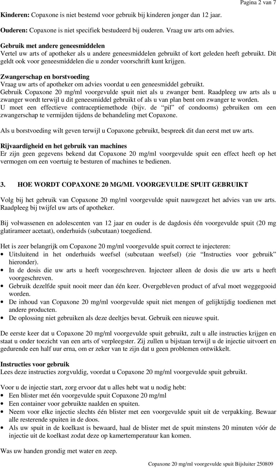 Dit geldt ook voor geneesmiddelen die u zonder voorschrift kunt krijgen. Zwangerschap en borstvoeding Vraag uw arts of apotheker om advies voordat u een geneesmiddel gebruikt.