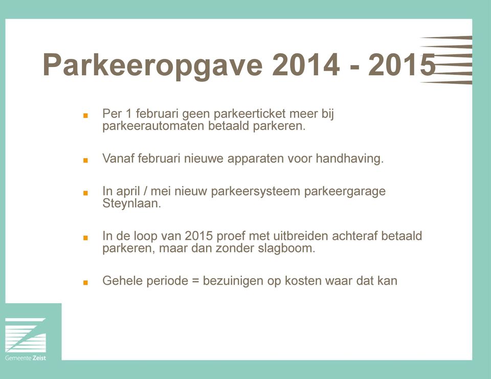 In april / mei nieuw parkeersysteem parkeergarage Steynlaan.