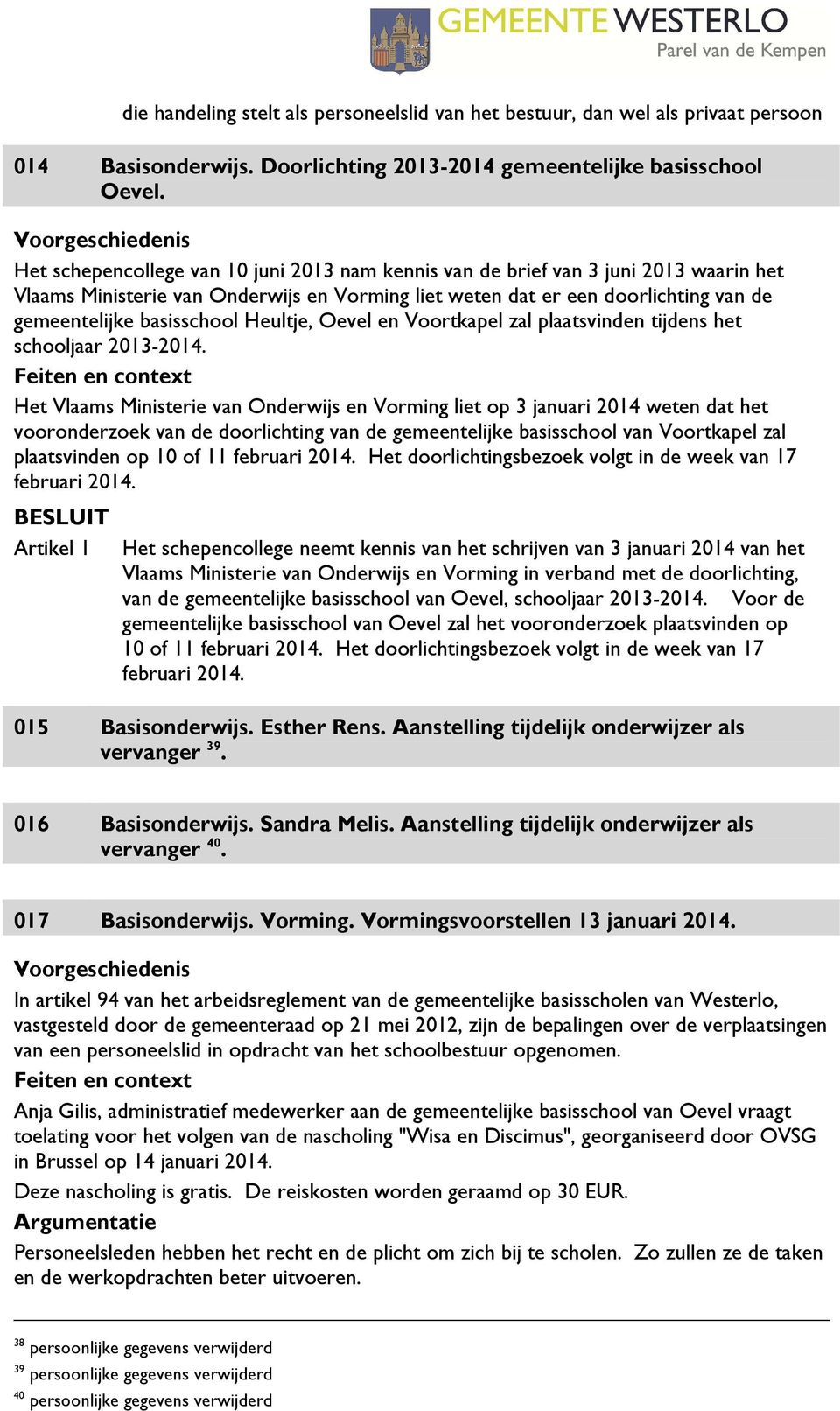 Heultje, Oevel en Voortkapel zal plaatsvinden tijdens het schooljaar 2013-2014.