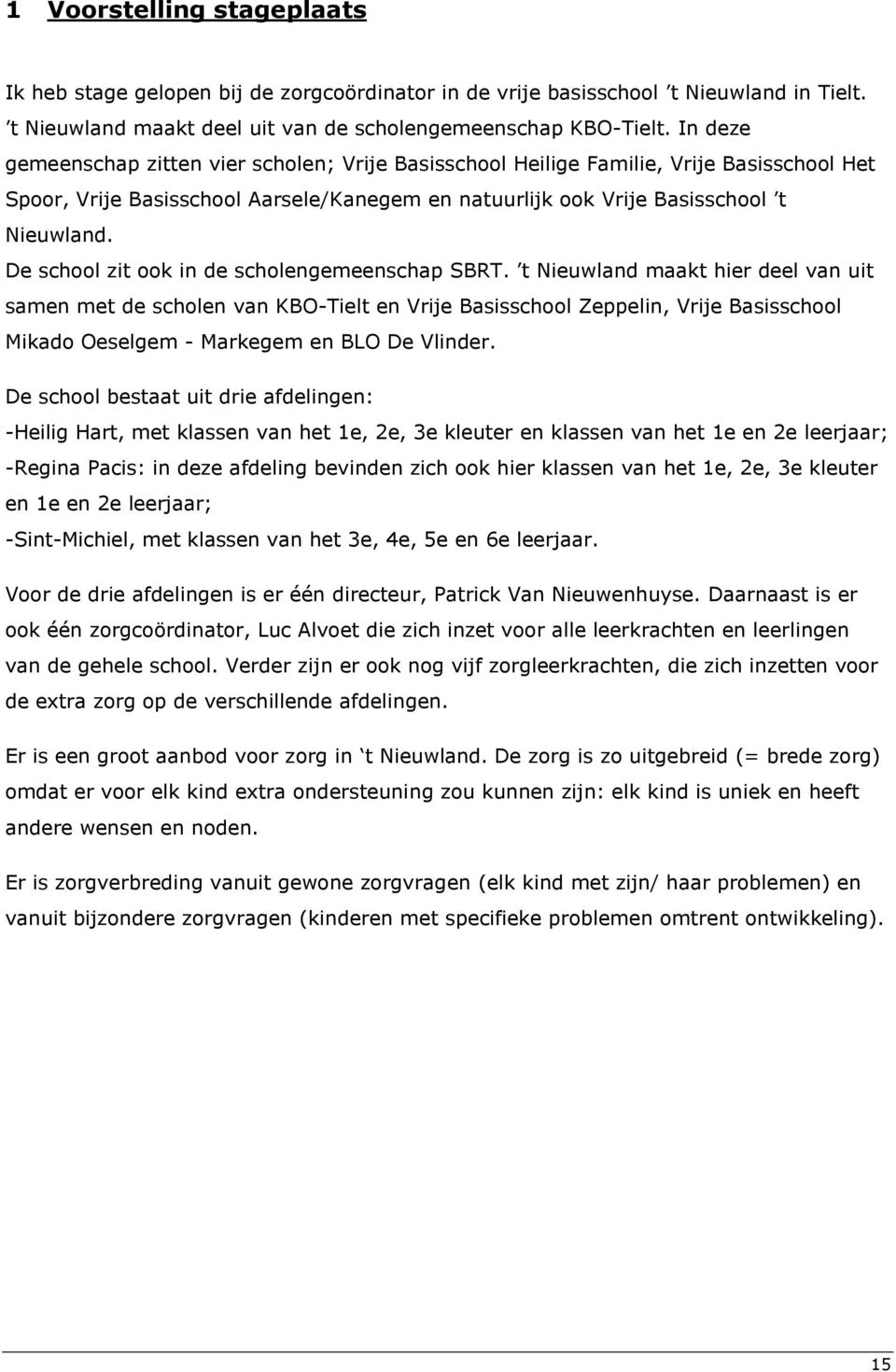 De school zit ook in de scholengemeenschap SBRT.