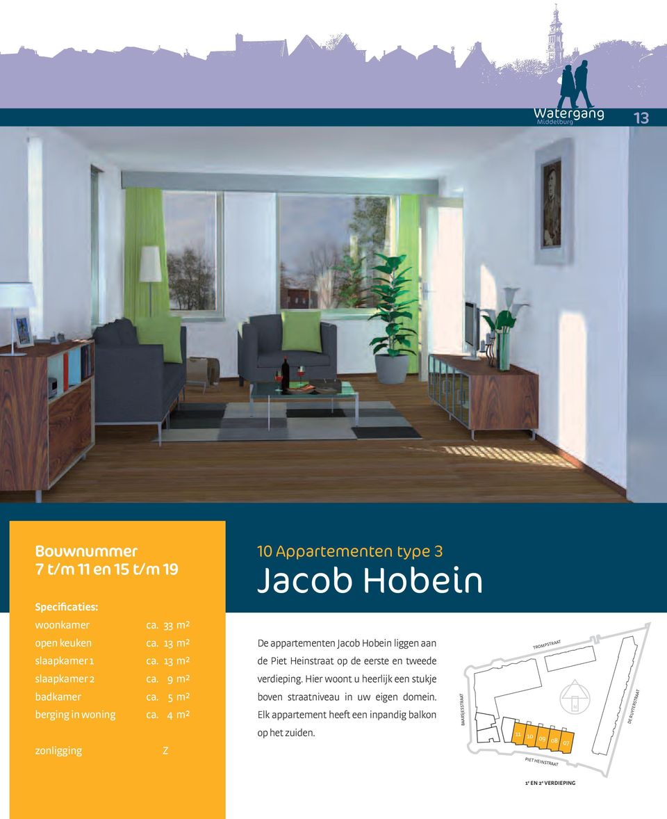 13 m² De appartementen Jacob Hobein liggen aan de Piet Heinstraat op de eerste en tweede TROMPSTRAAT slaapkamer 2 ca. 9 m² verdieping.