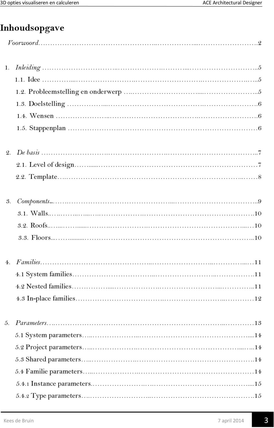 Families....... 11 4.1 System families.....11 4.2 Nested families.........11 4.3 In-place families... 12 5. Parameters... 13 5.1 System parameters.......14 5.