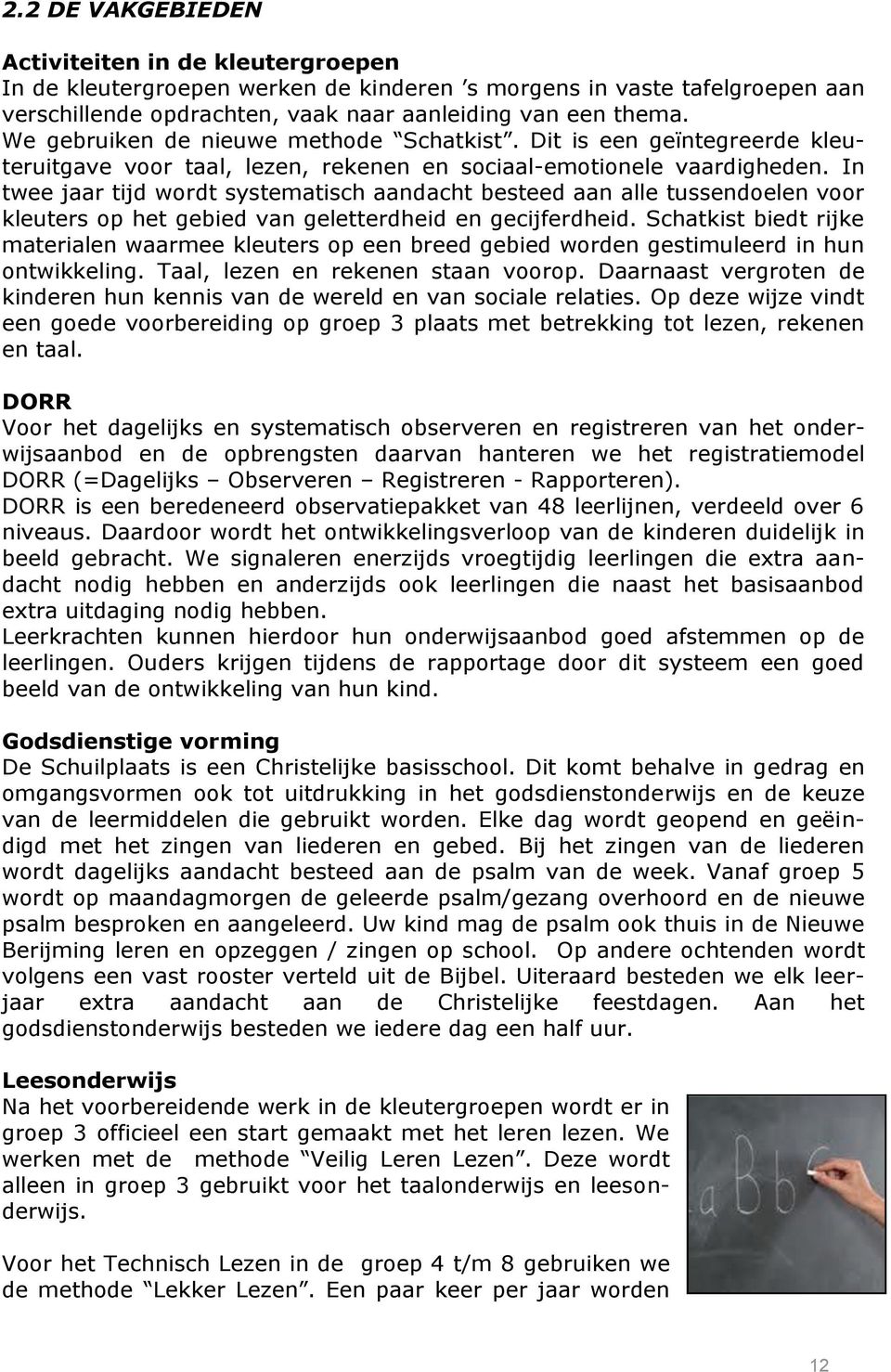 In twee jaar tijd wordt systematisch aandacht besteed aan alle tussendoelen voor kleuters op het gebied van geletterdheid en gecijferdheid.