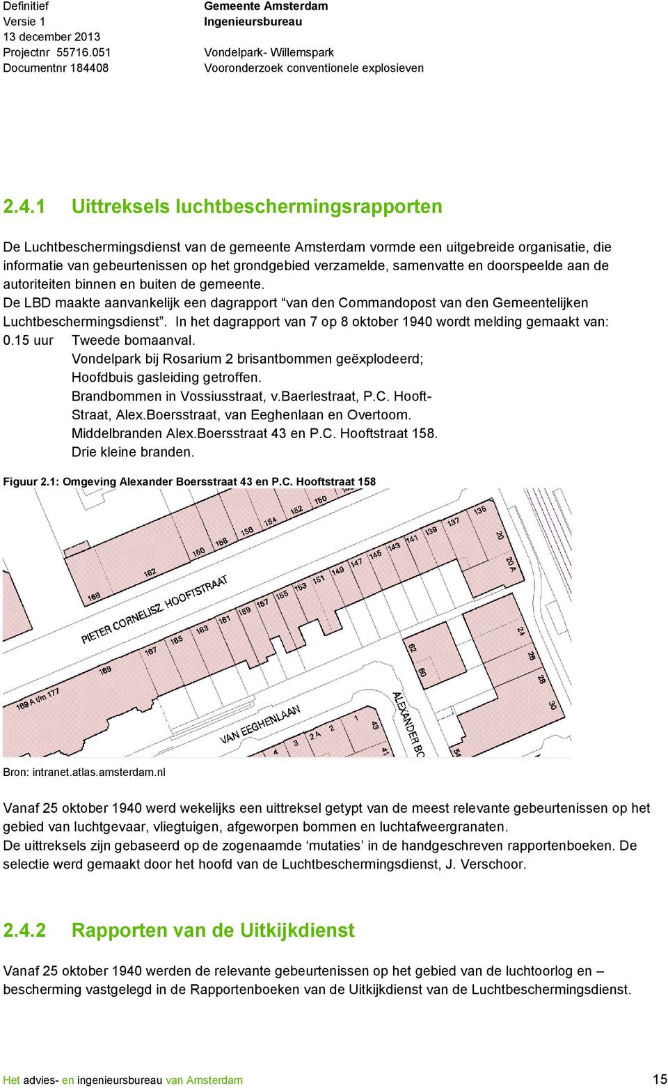 samenvatte en doorspeelde aan de autoriteiten binnen en buiten de gemeente. De LBD maakte aanvankelijk een dagrapport van den Commandopost van den Gemeentelijken Luchtbeschermingsdienst.