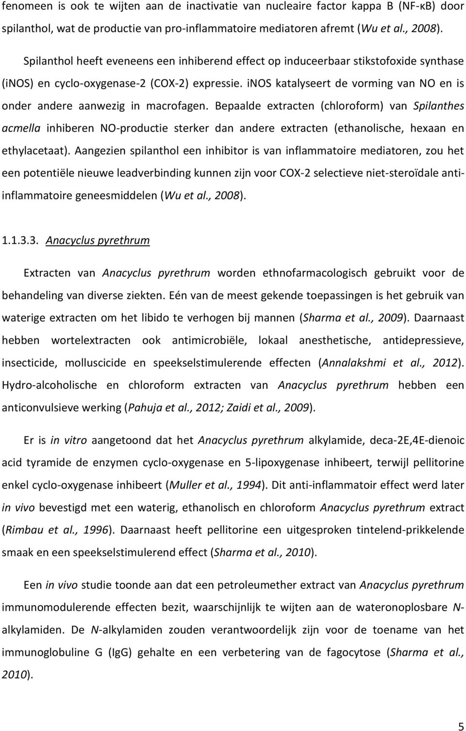 inos katalyseert de vorming van NO en is onder andere aanwezig in macrofagen.