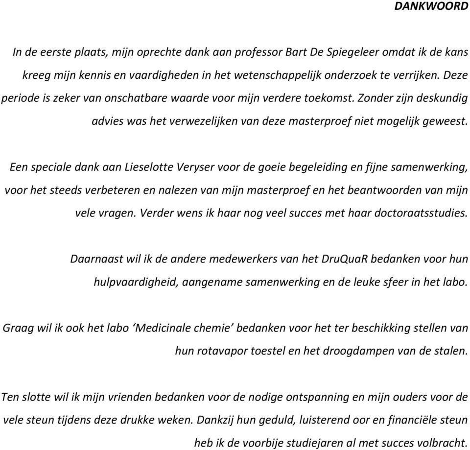 Een speciale dank aan Lieselotte Veryser voor de goeie begeleiding en fijne samenwerking, voor het steeds verbeteren en nalezen van mijn masterproef en het beantwoorden van mijn vele vragen.