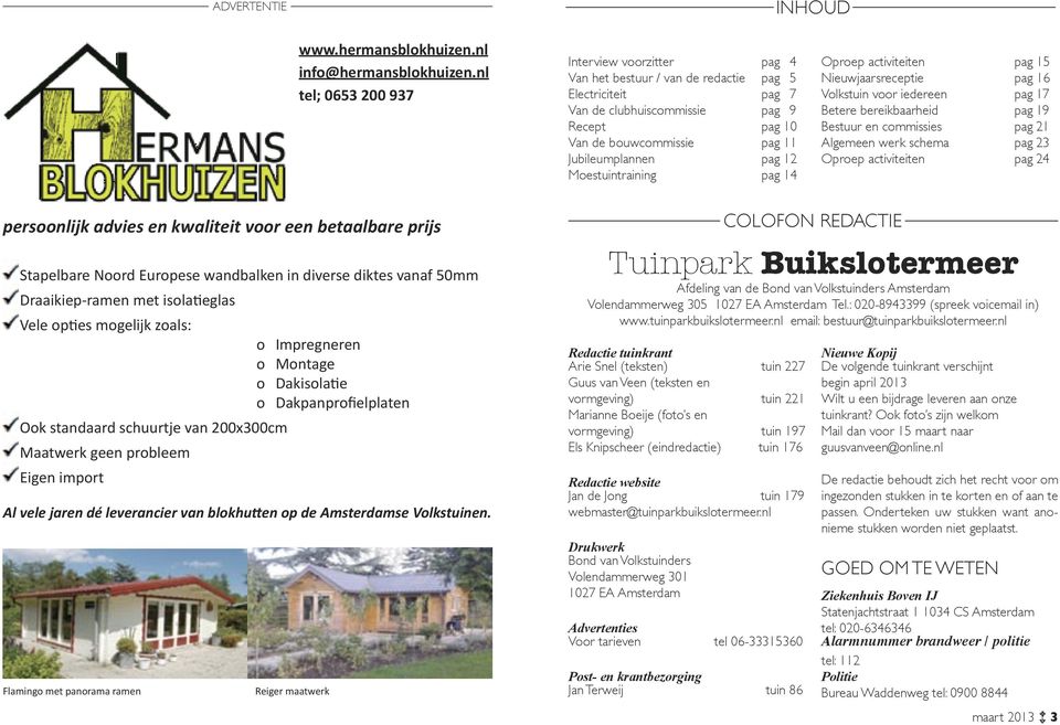 pag 12 Moestuintraining pag 14 Oproep activiteiten pag 15 Nieuwjaarsreceptie pag 16 Volkstuin voor iedereen pag 17 Betere bereikbaarheid pag 19 Bestuur en commissies pag 21 Algemeen werk schema pag