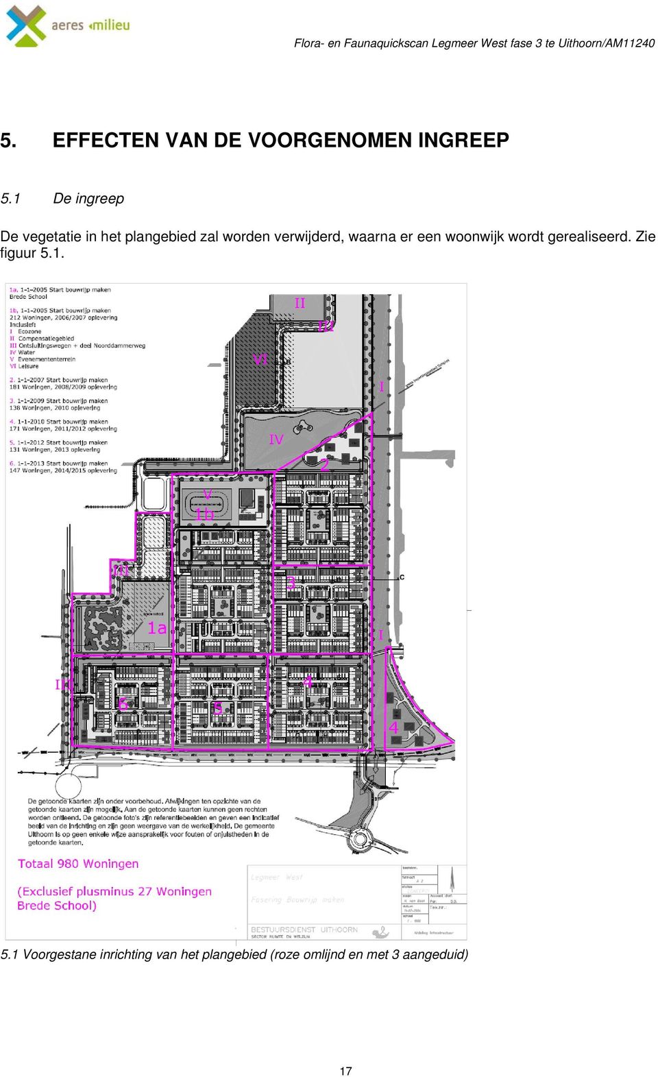 1 De ingreep De vegetatie in het plangebied zal worden verwijderd, waarna er