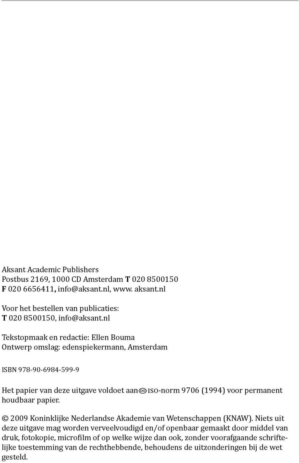 nl Tekstopmaak en redactie: Ellen Bouma Ontwerp omslag: edenspiekermann, Amsterdam isbn 978-90-6984-599-9 Het papier van deze uitgave voldoet aan iso-norm 9706 (1994) voor