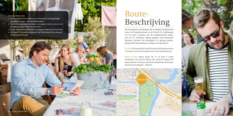 De meeste restaurants op Taste kunnen hier uiteraard rekening mee houden Route- Beschrijving Het Amstelpark te Amsterdam, ligt in stadsdeel Zuider Amstel tussen de Europaboulevard en de Amstel.