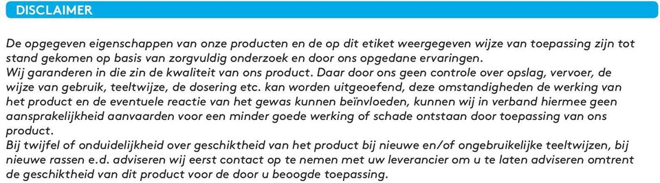 kan worden uitgeoefend, deze omstandigheden de werkg van het product en de eventuele reactie van het gewas kunnen beïnvloeden, kunnen wij verband hiermee geen aansprakelijkheid aanvaarden voor een