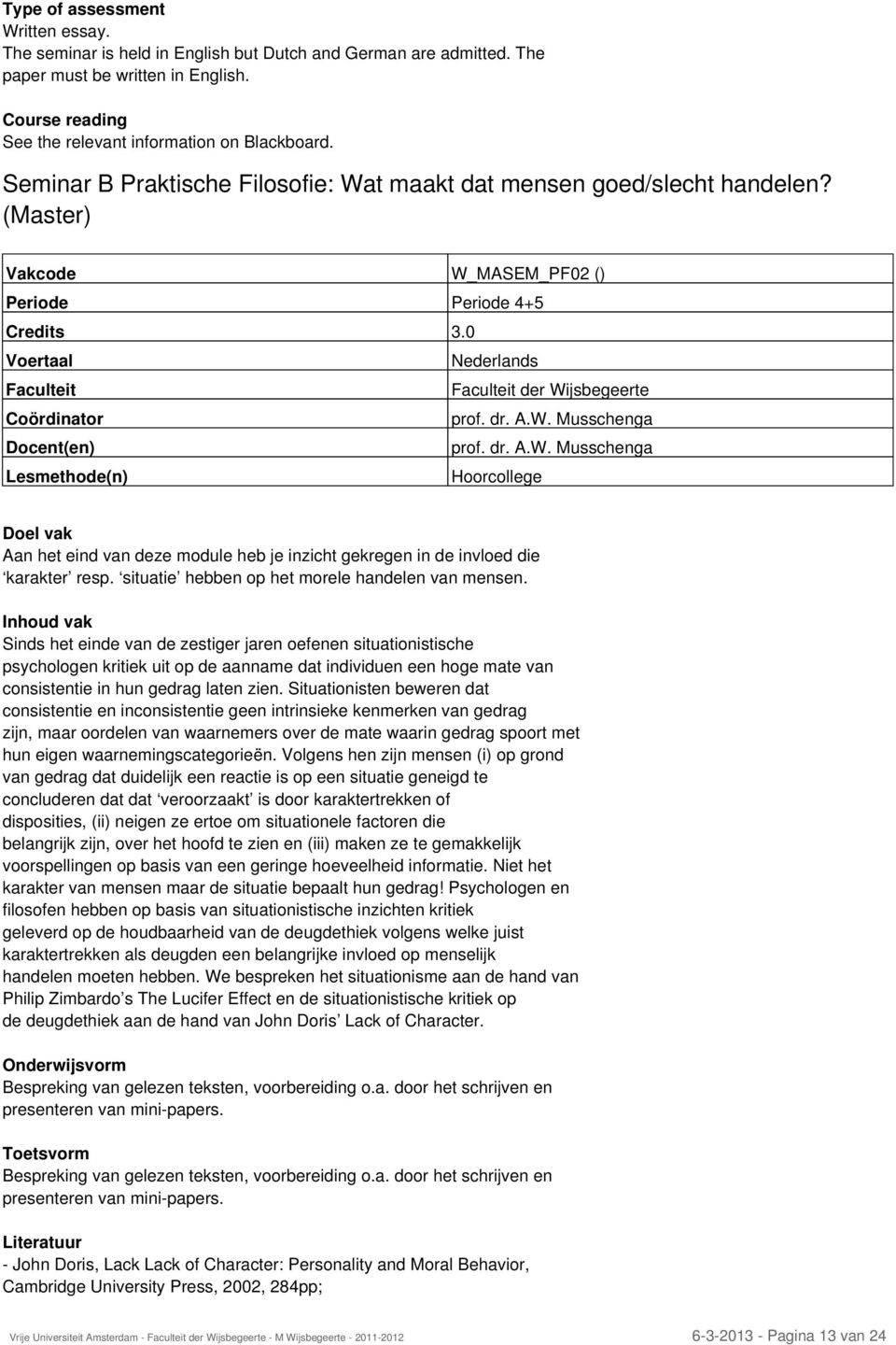 situatie hebben op het morele handelen van mensen.