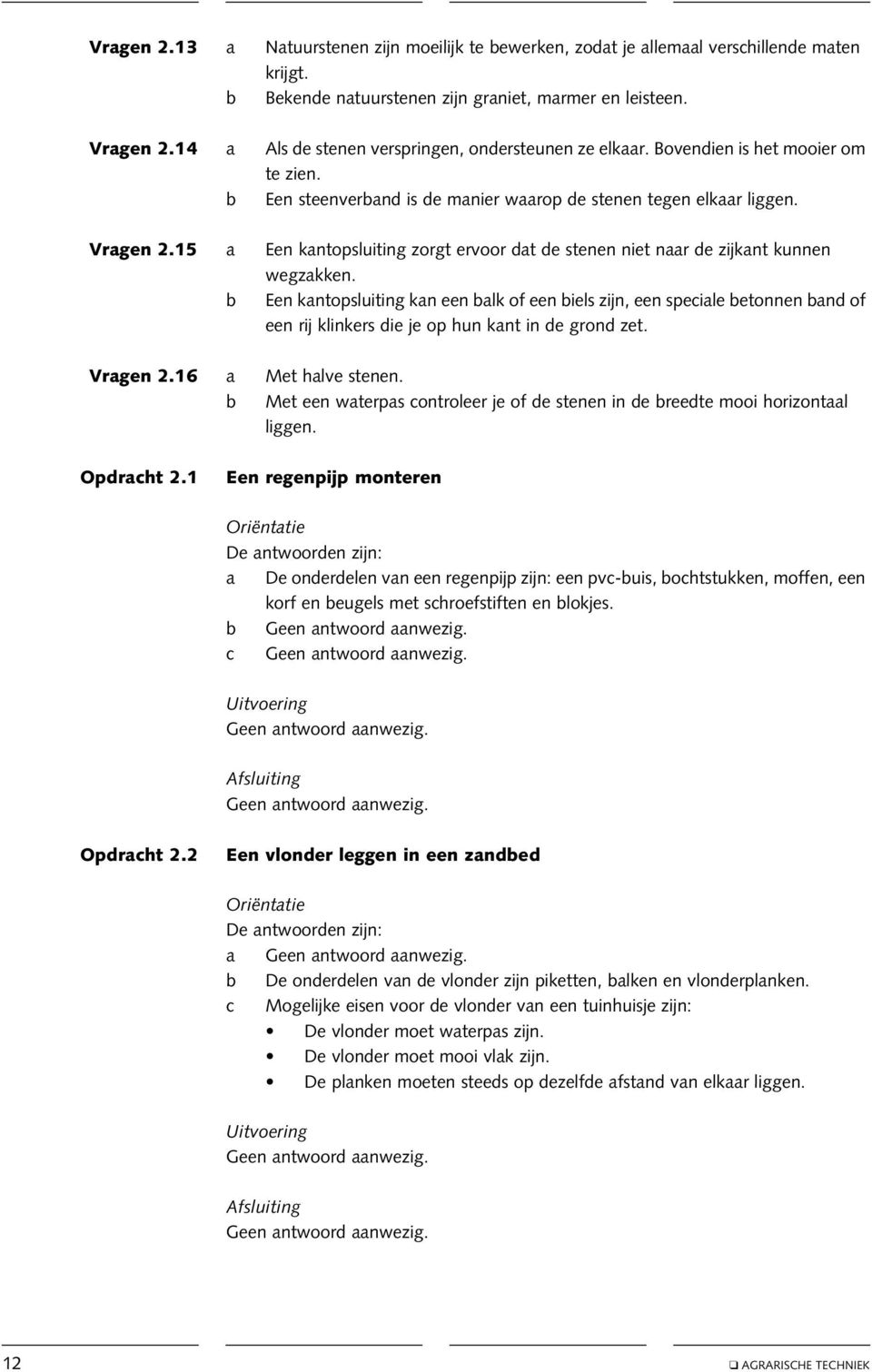 15 a Een kantopsluiting zorgt ervoor dat de stenen niet naar de zijkant kunnen wegzakken.