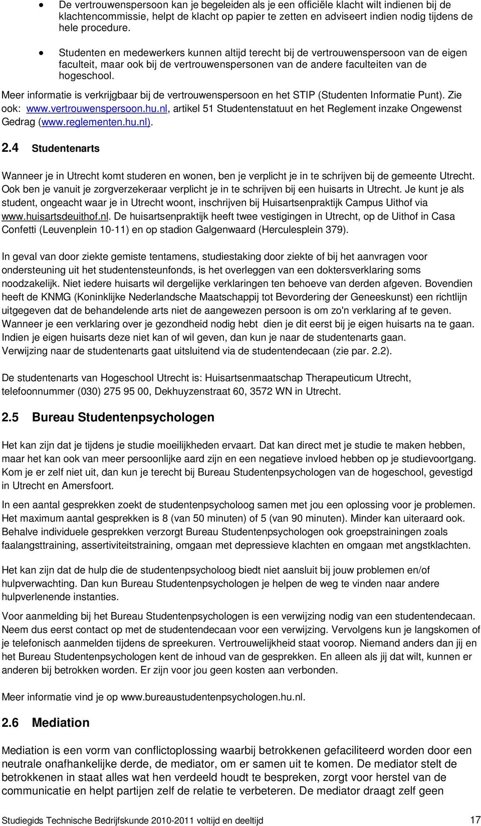 Meer informatie is verkrijgbaar bij de vertrouwenspersoon en het STIP (Studenten Informatie Punt). Zie ook: www.vertrouwenspersoon.hu.