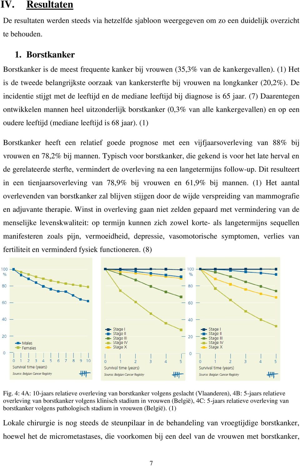 De incidentie stijgt met de leeftijd en de mediane leeftijd bij diagnose is 65 jaar.