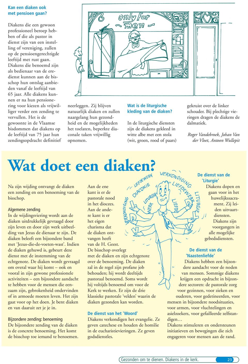 Diakens die benoemd zijn als bedienaar van de eredienst kunnen aan de bisschop hun ontslag aanbieden vanaf de leeftijd van 65 jaar.