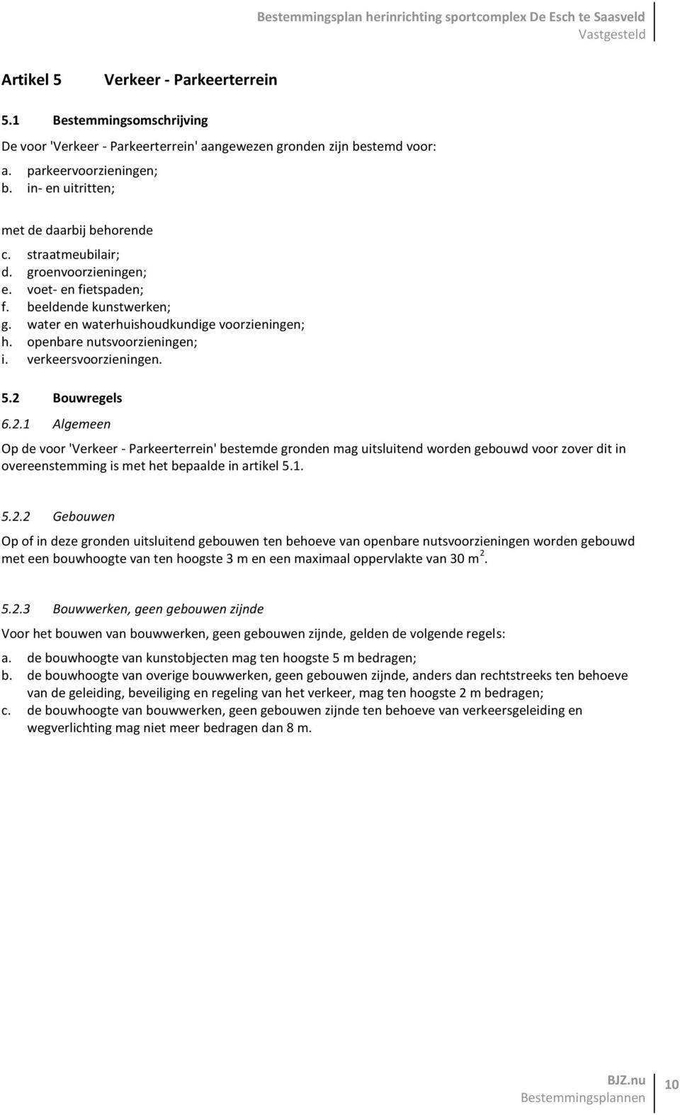 openbare nutsvoorzieningen; i. verkeersvoorzieningen. 5.2 