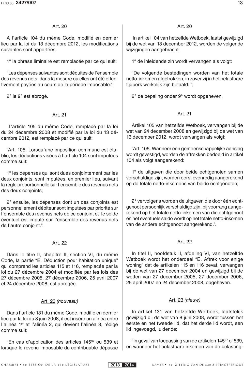 dépenses suivantes sont déduites de l ensemble des revenus nets, dans la mesure où elles ont été effectivement payées au cours de la période imposable: ; 2 le 9 est abrogé. Art.