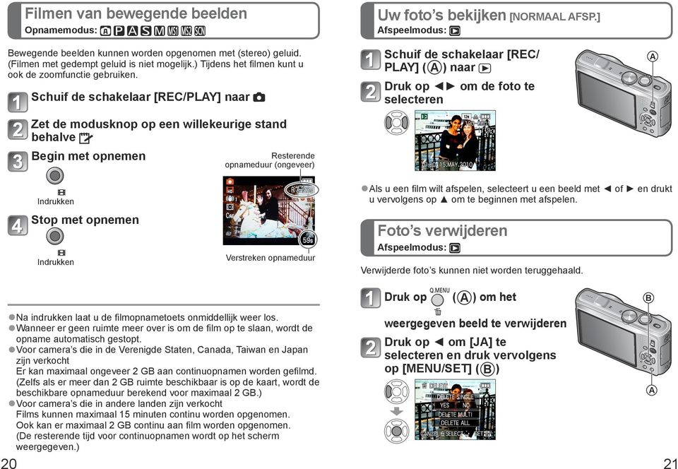 ] Afspeelmodus: Schuif de schakelaar [REC/ PLAY] ( A ) naar A Druk op om de foto te selecteren Zet de modusknop op een willekeurige stand behalve Begin met opnemen Resterende opnameduur (ongeveer)