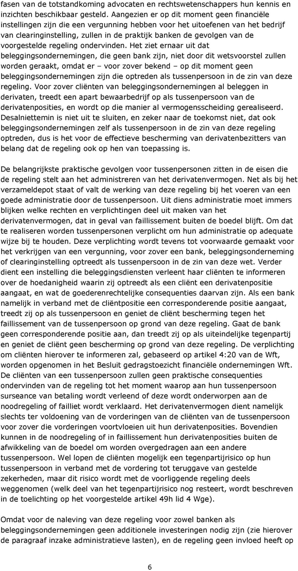 voorgestelde regeling ondervinden.