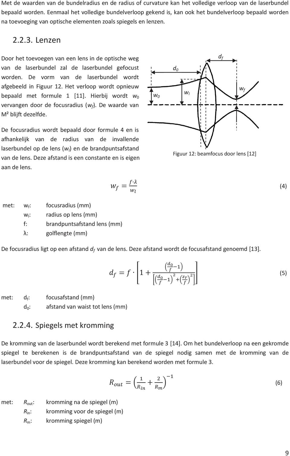 Lenzen Door het toevoegen van een lens in de optische weg van de laserbundel zal de laserbundel gefocust worden. De vorm van de laserbundel wordt afgebeeld in Figuur 12.