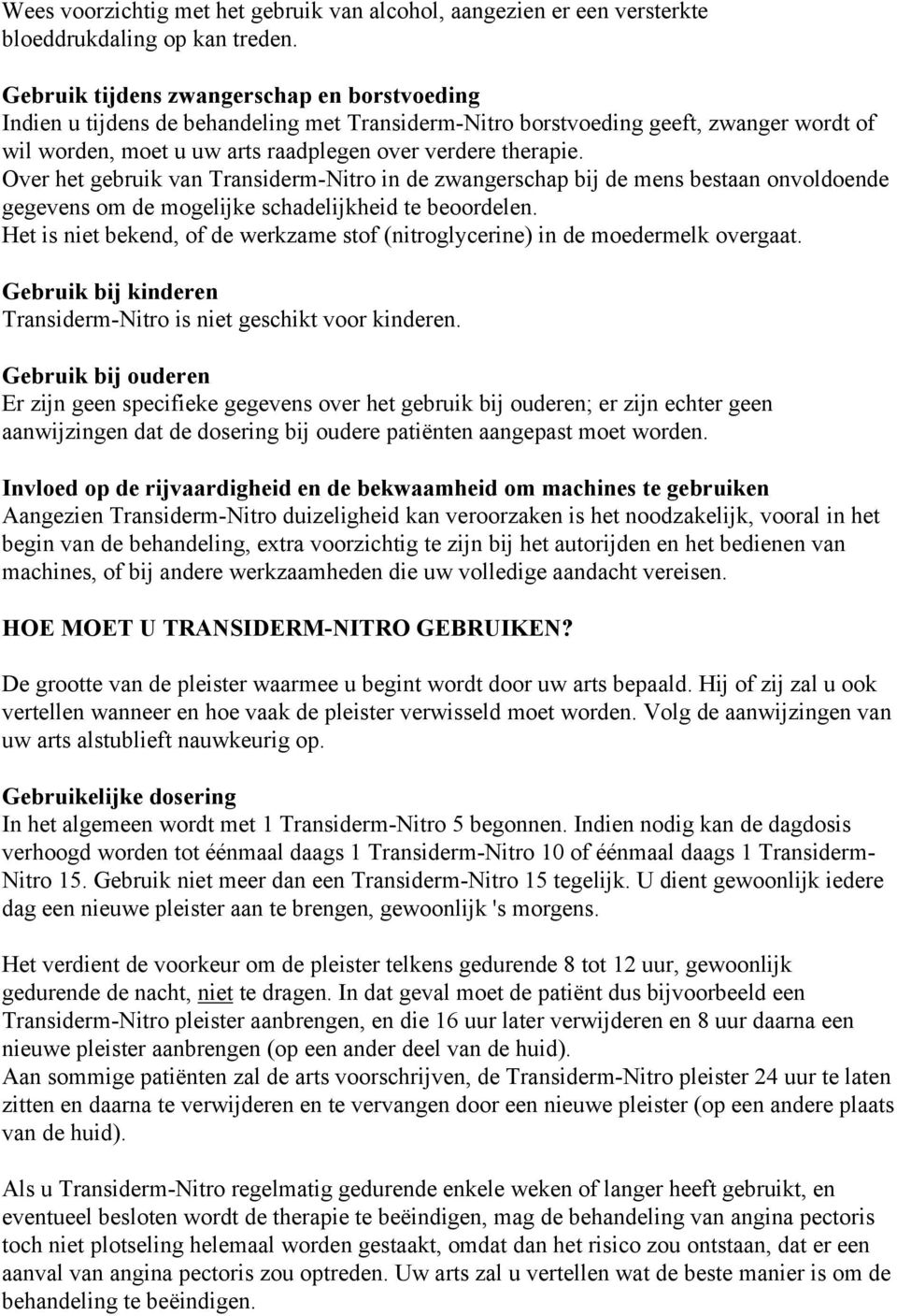 Over het gebruik van Transiderm-Nitro in de zwangerschap bij de mens bestaan onvoldoende gegevens om de mogelijke schadelijkheid te beoordelen.