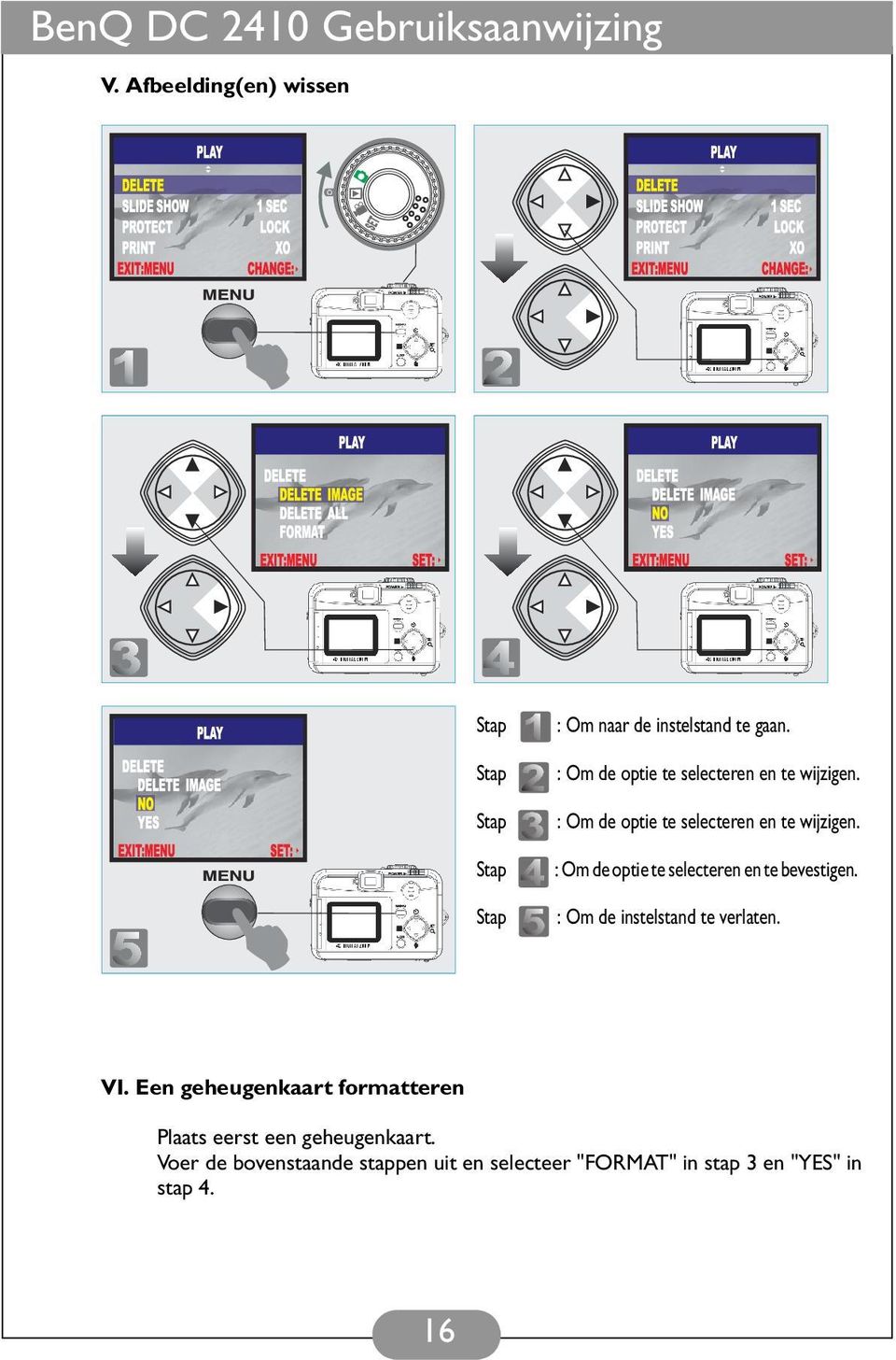 : Om de optie te selecteren en te bevestigen. : Om de instelstand te verlaten. VI.