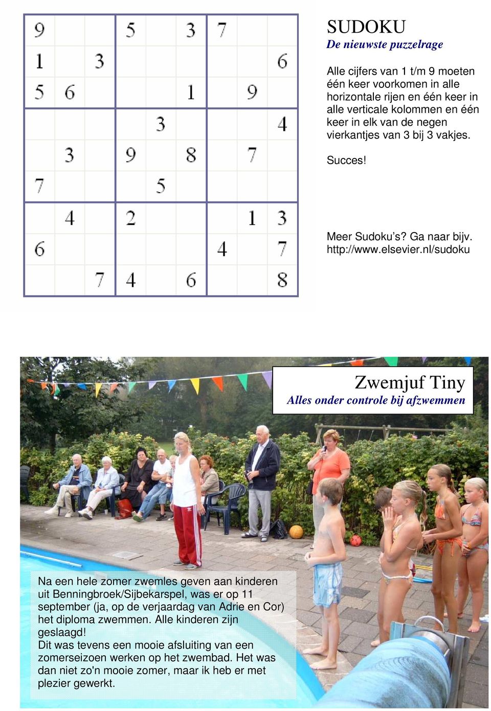nl/sudoku Zwemjuf Tiny Alles onder controle bij afzwemmen Na een hele zomer zwemles geven aan kinderen uit Benningbroek/Sijbekarspel, was er op 11 september (ja, op