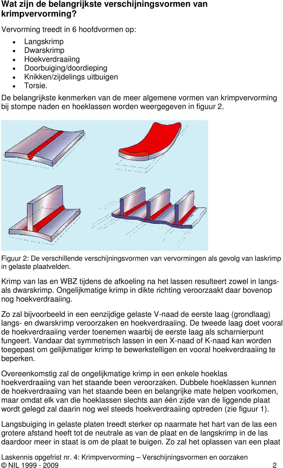 De belangrijkste kenmerken van de meer algemene vormen van krimpvervorming bij stompe naden en hoeklassen worden weergegeven in figuur 2.