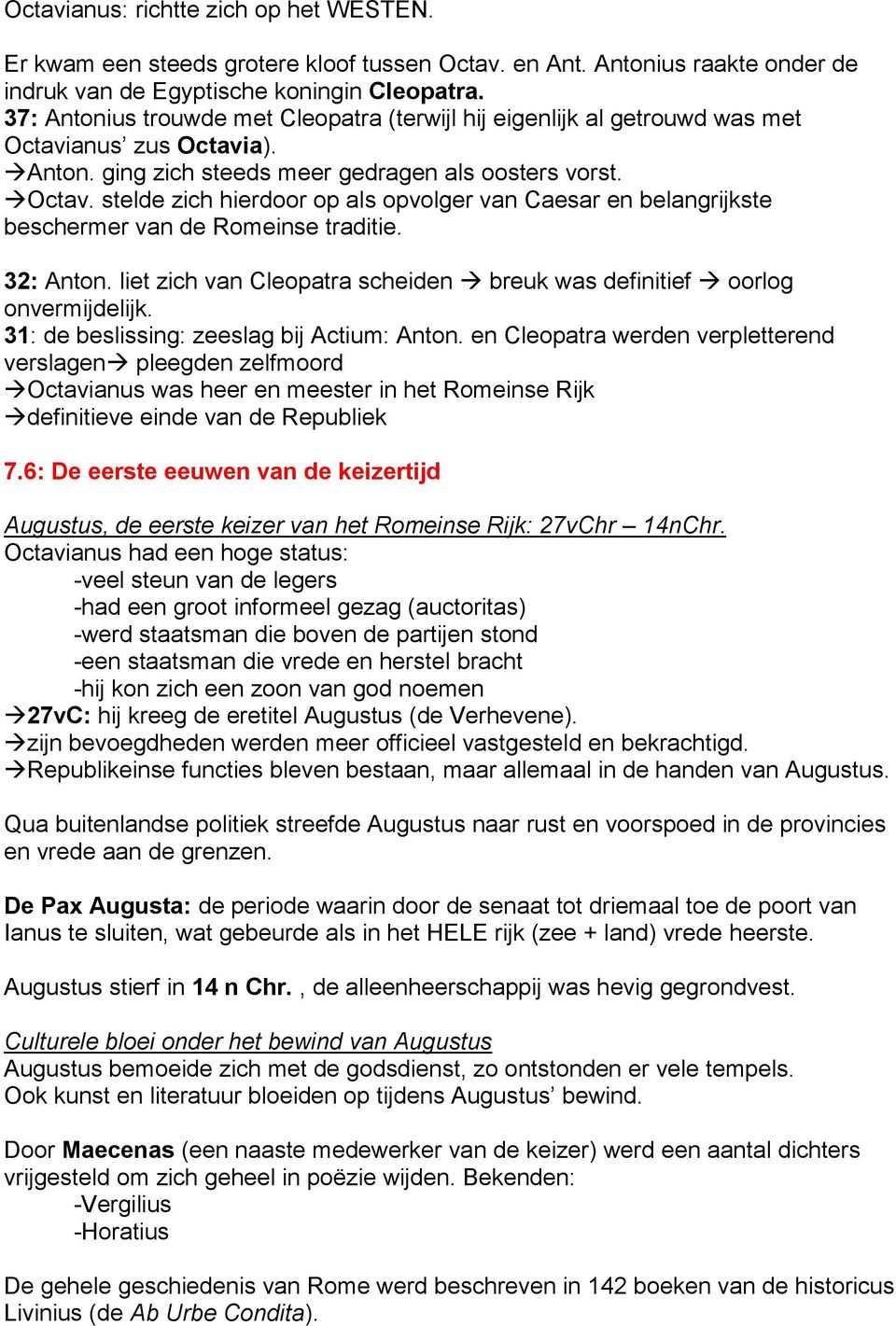 32: Anton. liet zich van Cleopatra scheiden breuk was definitief oorlog onvermijdelijk. 31: de beslissing: zeeslag bij Actium: Anton.