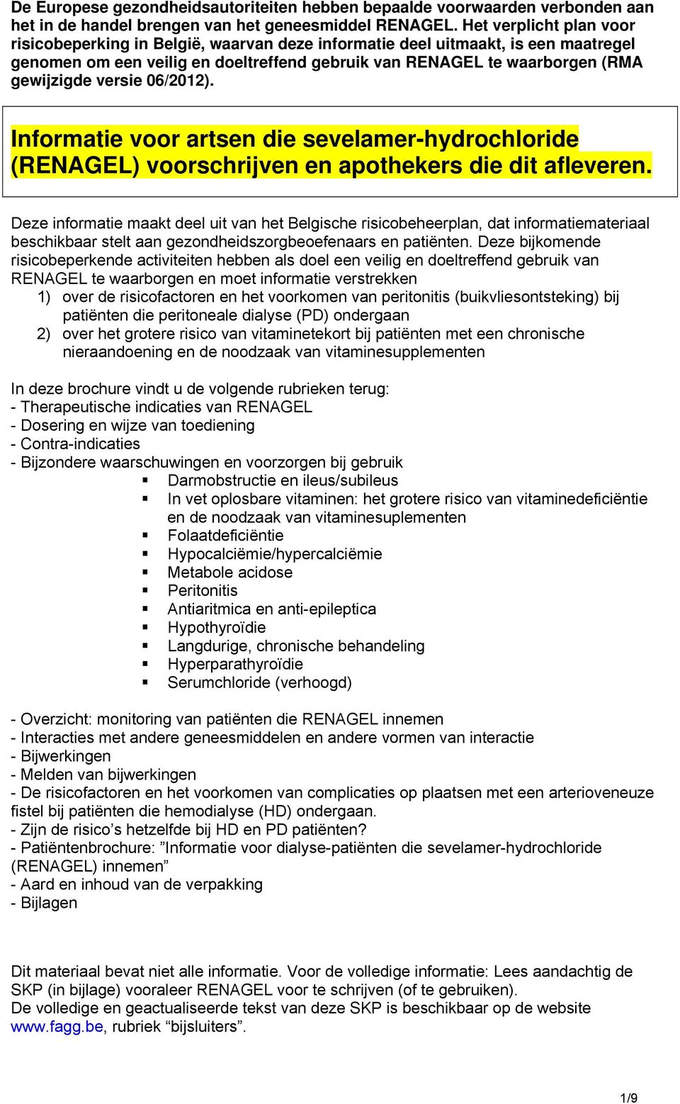 versie 06/2012). Informatie voor artsen die sevelamer-hydrochloride (RENAGEL) voorschrijven en apothekers die dit afleveren.