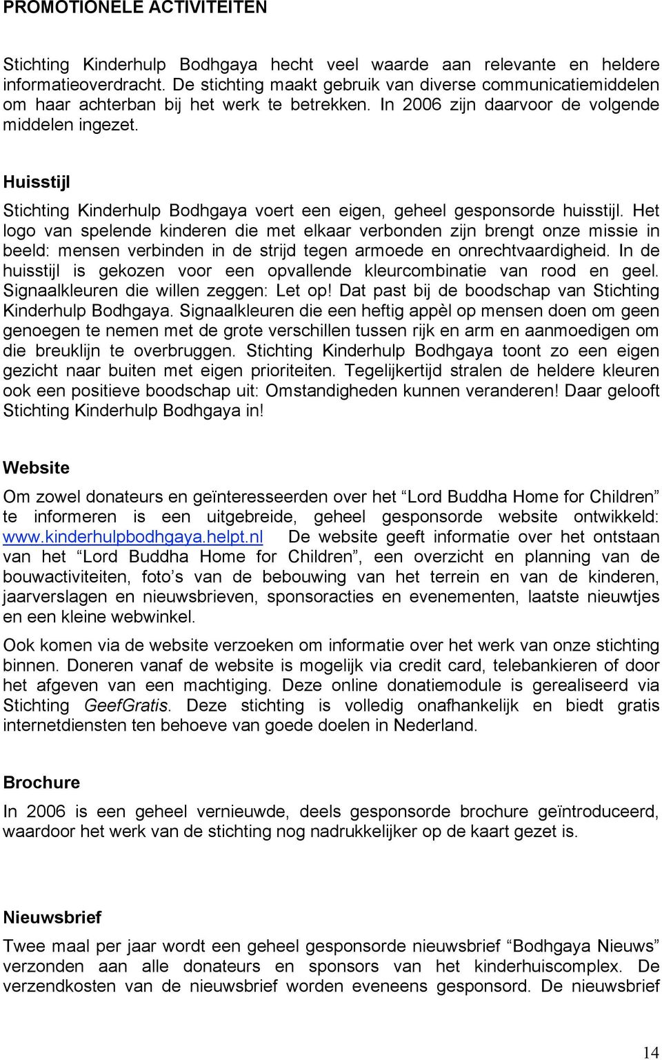 Huisstijl Stichting Kinderhulp Bodhgaya voert een eigen, geheel gesponsorde huisstijl.