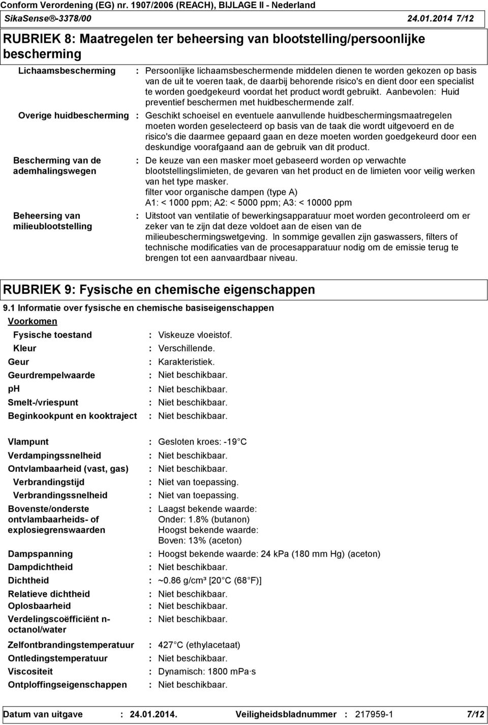 milieublootstelling Persoonlijke lichaamsbeschermende middelen dienen te worden gekozen op basis van de uit te voeren taak, de daarbij behorende risico's en dient door een specialist te worden