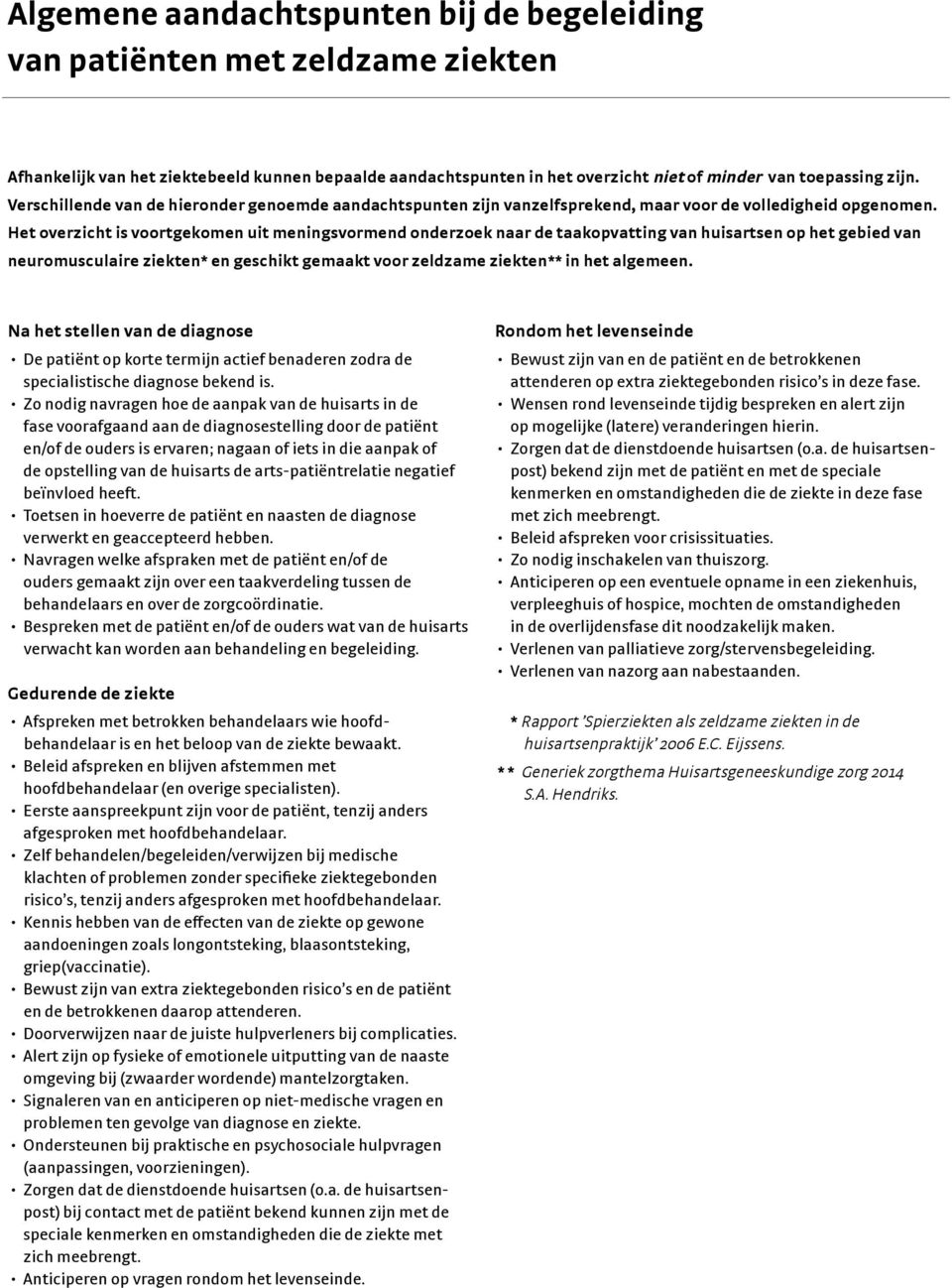 Het overzicht is voortgekomen uit meningsvormend onderzoek naar de taakopvatting van huisartsen op het gebied van neuromusculaire ziekten* en geschikt gemaakt voor zeldzame ziekten** in het algemeen.