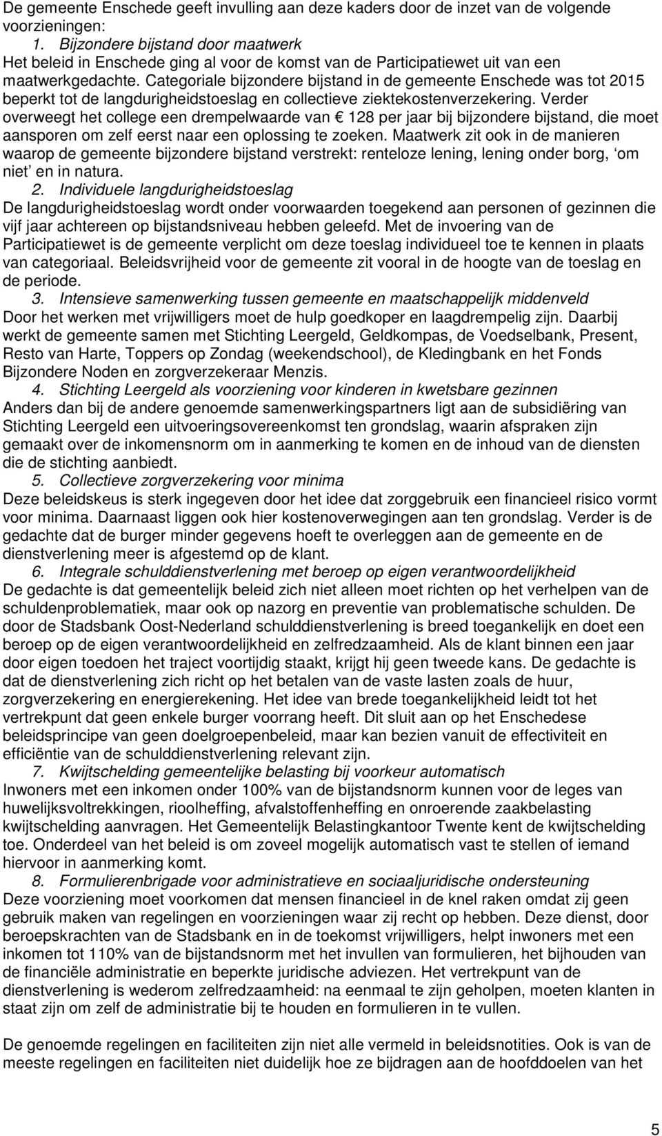 Categoriale bijzondere bijstand in de gemeente Enschede was tot 2015 beperkt tot de langdurigheidstoeslag en collectieve ziektekostenverzekering.