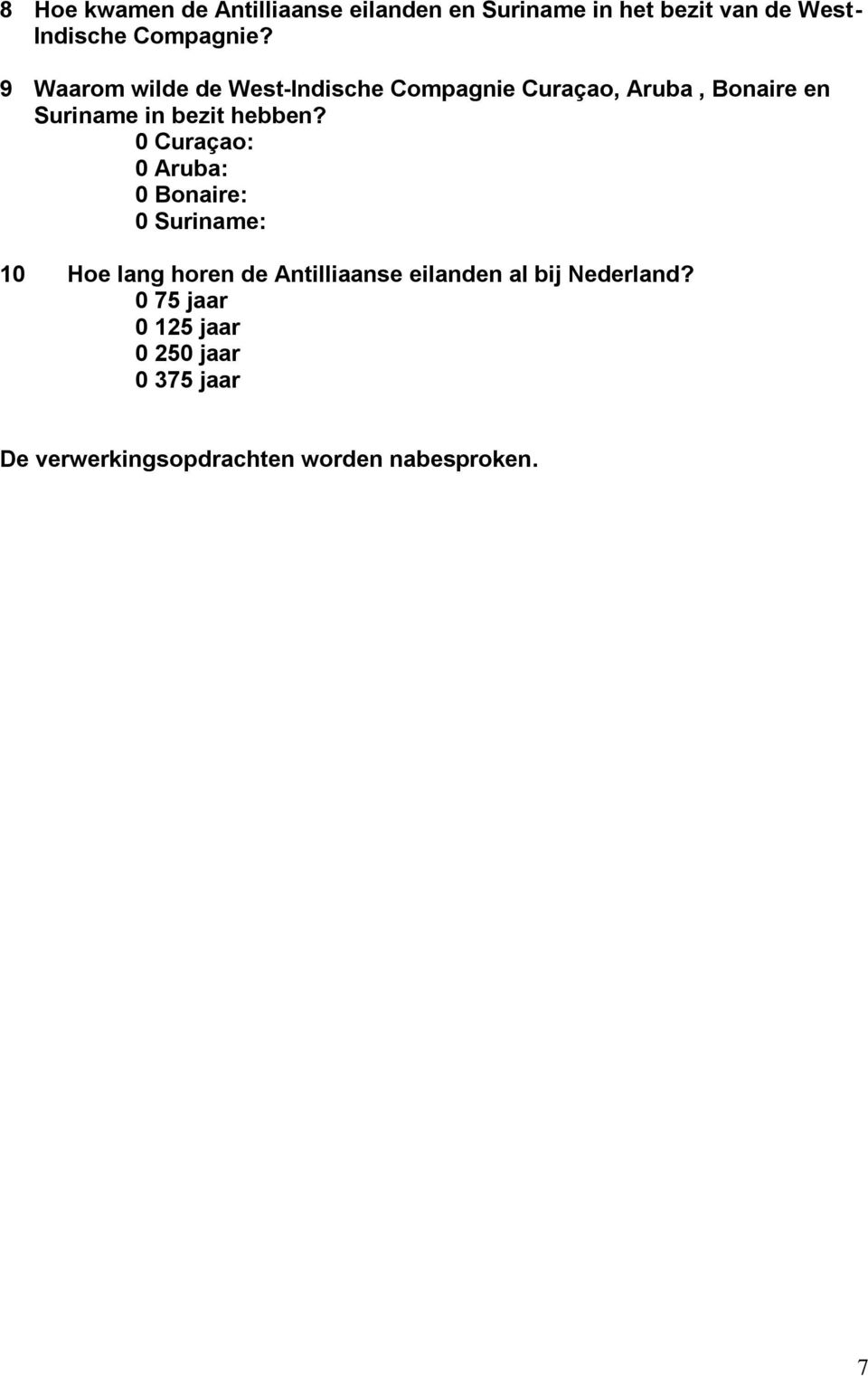 0 Curaçao: 0 Aruba: 0 Bonaire: 0 Suriname: 10 Hoe lang horen de Antilliaanse eilanden al bij