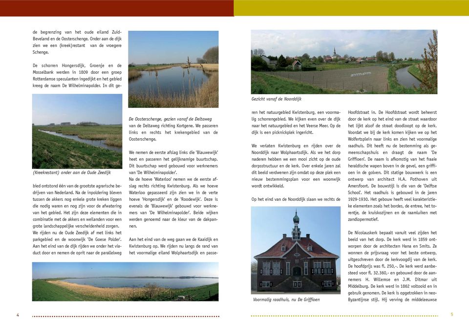 In dit ge- Gezicht vanaf de Noorddijk (Kreekrestant) onder aan de Oude Zeedijk bied ontstond één van de grootste agrarische bedrijven van Nederland.