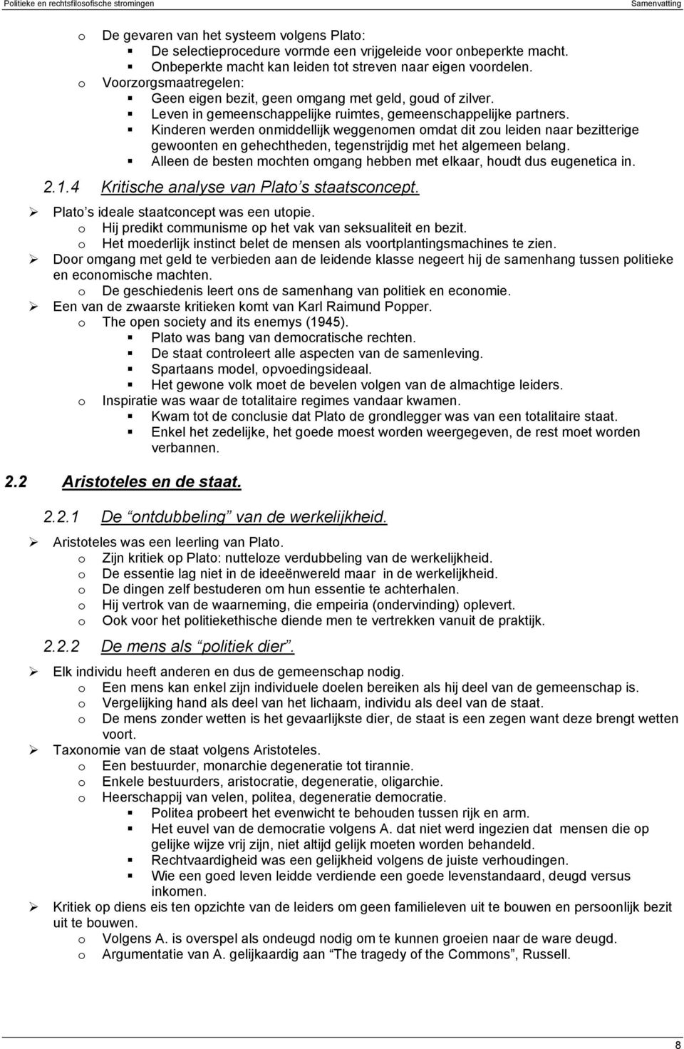 Kinderen werden onmiddellijk weggenomen omdat dit zou leiden naar bezitterige gewoonten en gehechtheden, tegenstrijdig met het algemeen belang.