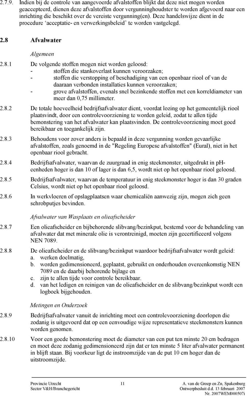 beschikt over de vereiste vergunning(en). Deze handelswijze dient in de procedure acceptatie- en verwerkingsbeleid te worden vastgelegd. 2.8 