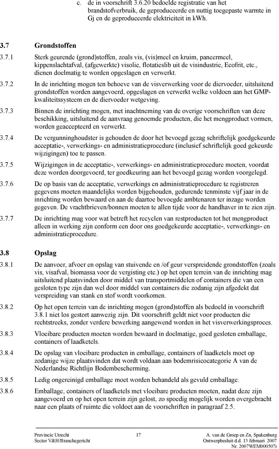 , dienen doelmatig te worden opgeslagen en verwerkt. 3.7.