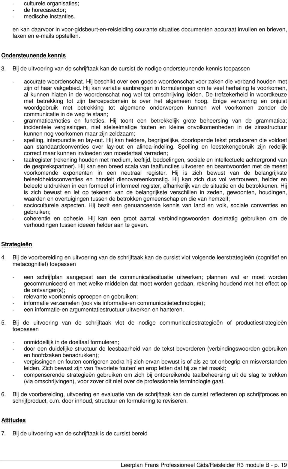 Bij de uitvoering van de schrijftaak kan de cursist de nodige ondersteunende kennis toepassen - accurate woordenschat.