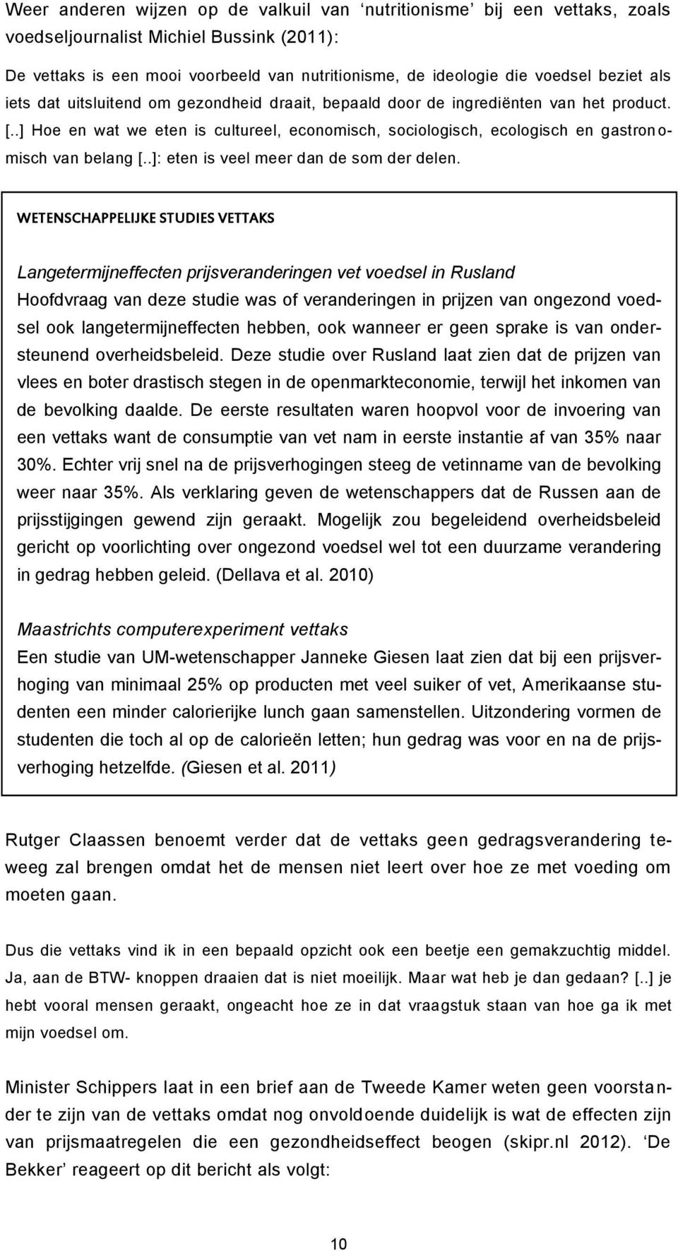 .] Hoe en wat we eten is cultureel, economisch, sociologisch, ecologisch en gastron o- misch van belang [..]: eten is veel meer dan de som der delen.