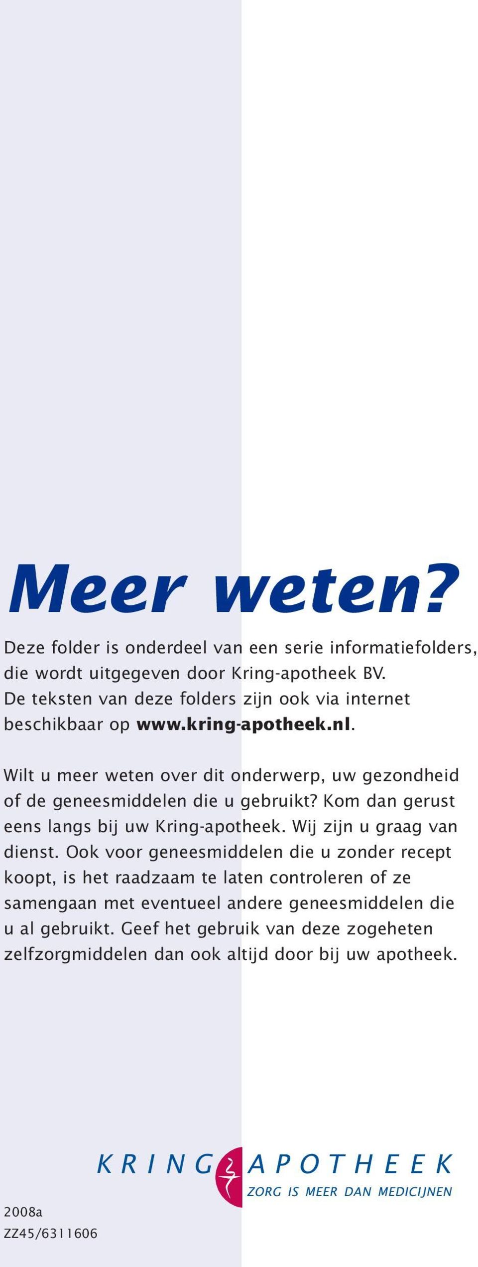 Wilt u meer weten over dit onderwerp, uw gezondheid of de geneesmiddelen die u gebruikt? Kom dan gerust eens langs bij uw Kring-apotheek.